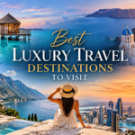 Best Luxury Travel Destinations to Visit in 2027