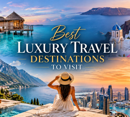 Best Luxury Travel Destinations to Visit in 2027