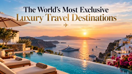The World’s Most Exclusive Luxury Travel Destinations