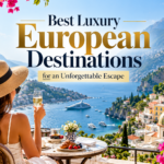 Best Luxury European Destinations for an Unforgettable Escape