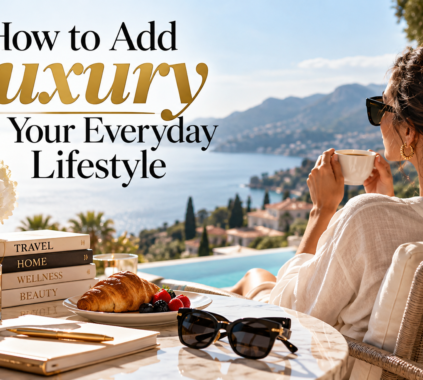 How to Add Luxury to Your Everyday Lifestyle