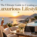 the-ultimate-guide-to-creating-a-luxurious-lifestyle